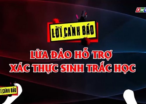 Lời Cảnh Báo: Lừa đảo hỗ trợ xác thực sinh trắc học