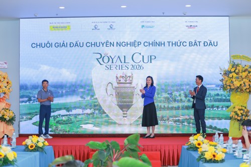 CHUỖI GIẢI ĐẤU ROYAL CUP SERIES 2026 CHÍNH THỨC KHỞI ĐỘNG, ĐỊNH HÌNH CHUẨN MỰC GIẢI ĐẤU GOLF CHUYÊN NGHIỆP TẠI VIỆT NAM