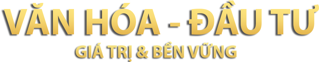 VĂN HÓA  – ĐẦU TƯ
