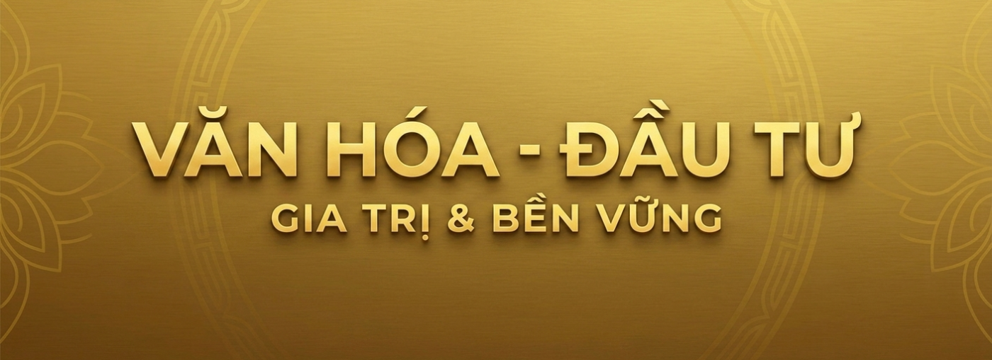 VĂN HÓA  – ĐẦU TƯ
